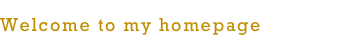 Willkommen auf meiner Homepage
Welcome to my homepage